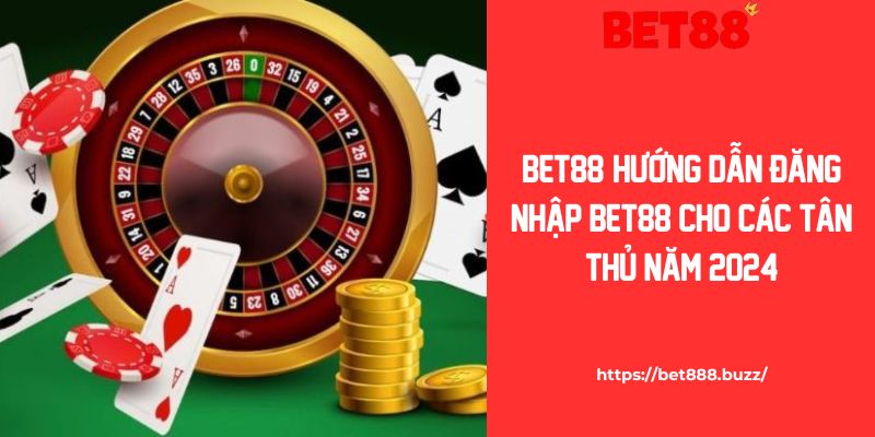 Hướng Dẫn Đăng Nhập Bet88 Cho Các Tân Thủ Năm 2024